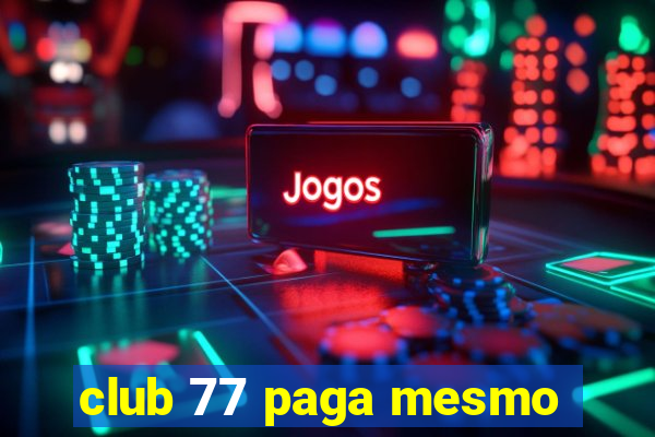 club 77 paga mesmo